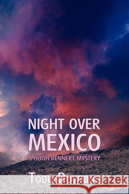 Night Over Mexico (a Hugh Rennert Mystery) Todd Downing Curtis Evans  9781616461539 Coachwhip Publications - książka