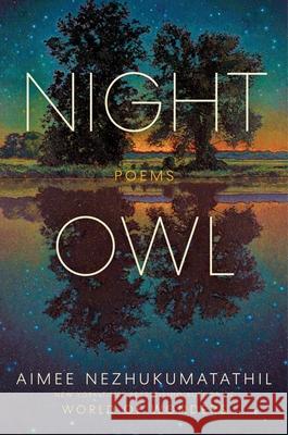 Night Owl: Poems Aimee Nezhukumatathil 9780063282315 Ecco Press - książka