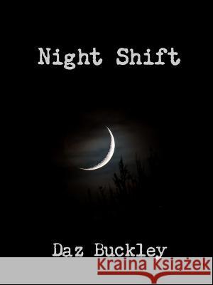 Night Shift Daz Buckley 9781365028267 Lulu.com - książka