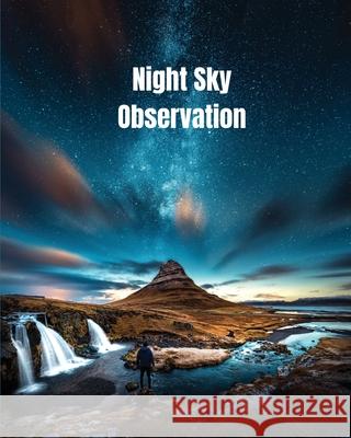 Night Sky Observation: Astronomy Journal Gift, Stars, Space & Galaxy Observations & Notes, Telescope Notebook, Book Amy Newton 9781649442468 Amy Newton - książka