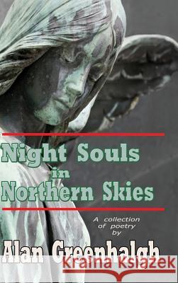 Night Souls in Northern Skies Alan Greenhalgh   9781291335972 Lulu Press Inc - książka