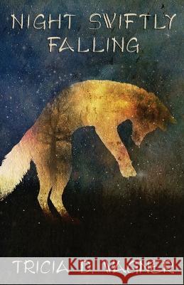 Night Swiftly Falling Tricia D Wagner   9781961921115 Lyridae Books - książka