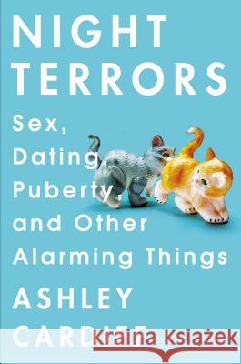 Night Terrors: Sex, Dating, Puberty, and Other Alarming Things Ashley Cardiff 9781592407866 Gotham Books - książka