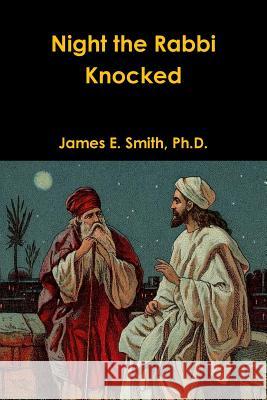 Night the Rabbi Knocked Ph.D., James E. Smith 9781300722489 Lulu.com - książka