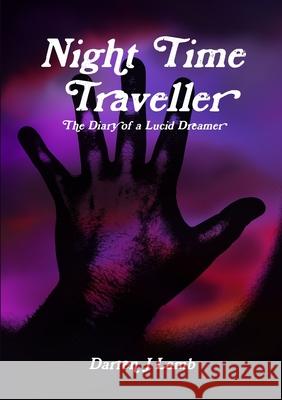 Night Time Traveller The Diary of a Lucid Dreamer Darren J Lamb 9780244185756 Lulu.com - książka