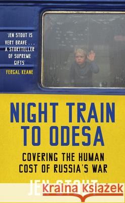 Night Train to Odesa: Covering the Human Cost of Russia’s War Jen Stout 9781846976476 Birlinn Ltd - książka