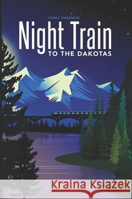 Night Train to the Dakotas Corey Onerheim 9798715755407 Independently Published - książka