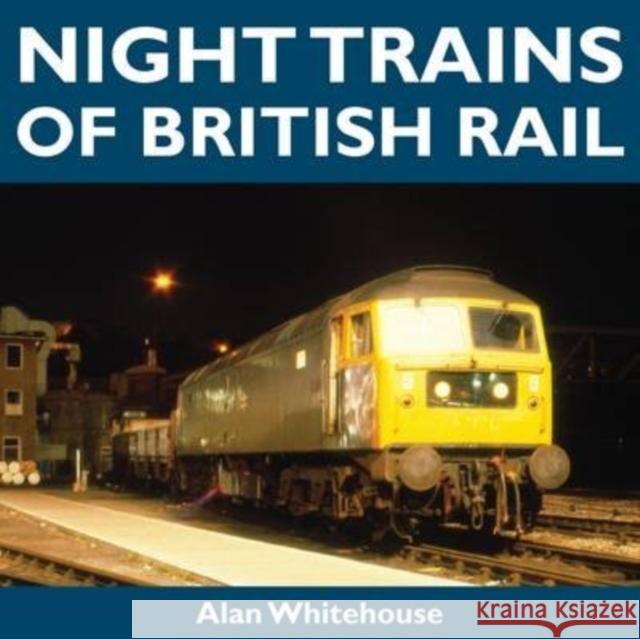 Night Trains of British Rail Alan Whitehouse   9781900340267 Mainline & Maritime Ltd - książka