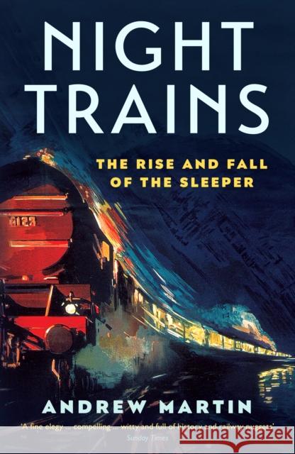 Night Trains: The Rise and Fall of the Sleeper  9781781255605 Profile Books Ltd - książka