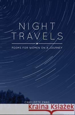 Night Travels: Poems for Women on a Journey Charlotte Zang 9781517036652 Createspace - książka