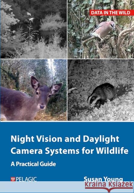 Night Vision and Daylight Camera Systems for Wildlife Susan Young 9781784275266 Pelagic Publishing - książka