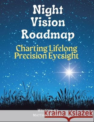 Night Vision Roadmap: Charting Lifelong Precision Eyesight Matthew Gustin 9798369423905 Xlibris Us - książka
