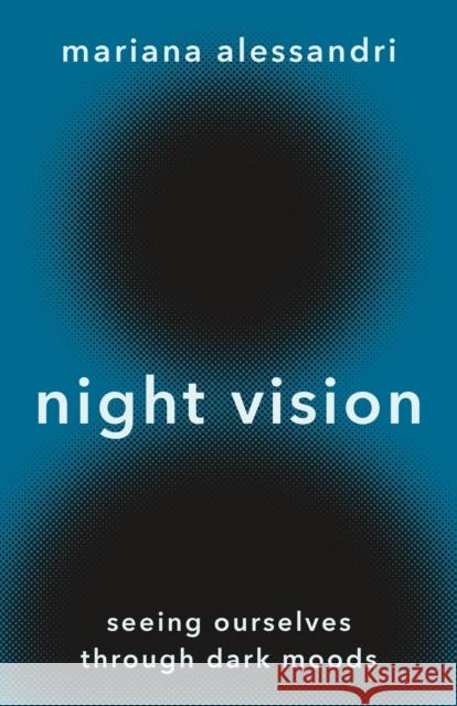 Night Vision: Seeing Ourselves through Dark Moods Mariana Alessandri 9780691215457 Princeton University Press - książka