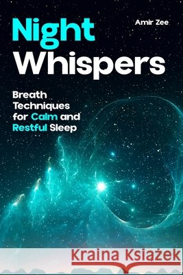 Night Whispers: : Breath Techniques for Calm and Restful Sleep Zee, Amir 9798297049789 Independently Published - książka