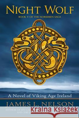 Night Wolf: A Novel of Viking Age Ireland James L. Nelson 9781534879683 Createspace Independent Publishing Platform - książka