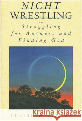 Night Wrestling: Struggling for Answers and Finding God Williams, Leslie 9781595548337 Thomas Nelson Publishers - książka