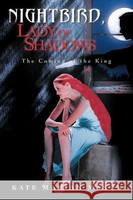 Nightbird, Lady of Shadows: The Coming of the King Mason, Kate Marian 9781456799885 Authorhouse - książka