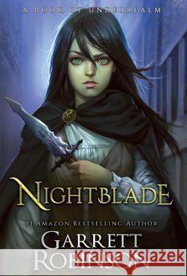 Nightblade: A Book of Underrealm Garrett Robinson Karen Conlin 9781941076309 Legacy Books, Inc. - książka