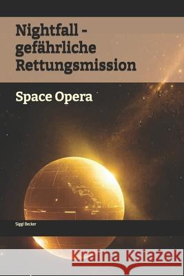 Nightfall - gefährliche Rettungsmission: Space Opera Siggi Becker 9798722729682 Independently Published - książka