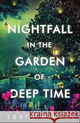 Nightfall in the Garden of Deep Time Tracy Higley 9781737057970 Stonewater Books - książka