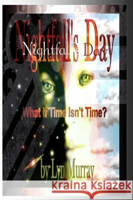 Nightfall's Day: What if Time Isn't Time? Murray, Lyn 9781507727997 Createspace - książka