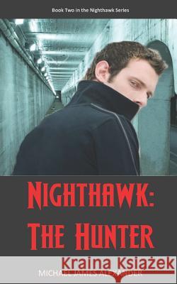 Nighthawk: The Hunter Michael James Alexander 9781973116486 Independently Published - książka