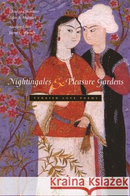 Nightingales and Pleasure Gardens: Turkish Love Poems Halman, Talat S. 9780815608356 Syracuse University Press - książka