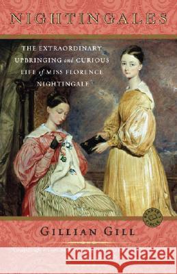 Nightingales: The Extraordinary Upbringing and Curious Life of Miss Florence Nightingale Gillian Gill 9780345451880 Random House Trade - książka