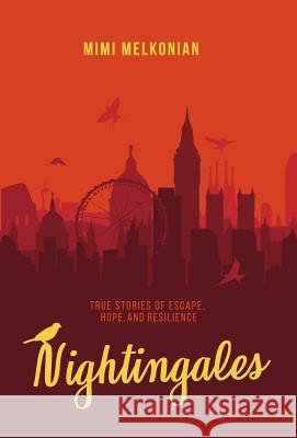 Nightingales: True Stories of Escape, Hope, and Resilience Mimi Melkonian 9780997175332 Crater Publishers LLC - książka