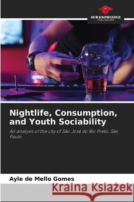 Nightlife, Consumption, and Youth Sociability de Mello Gomes, Ayle 9786200753205 Our Knowledge Publishing - książka