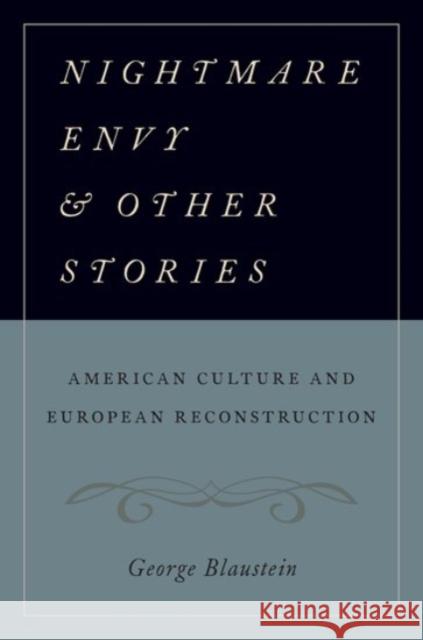 Nightmare Envy and Other Stories: American Culture and European Reconstruction George Blaustein 9780190209216 Oxford University Press, USA - książka