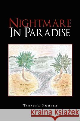 Nightmare in Paradise Tabatha Kohler 9781450085922 Xlibris Corporation - książka