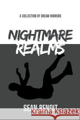 Nightmare Realms: A Collection of Dream Horrors Sean Benoit   9798223927259 Sean Benoit - książka