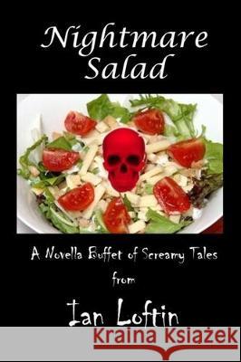 Nightmare Salad: A Novella Buffet Of Screamy Tales Ian Loftin 9781700342911 Independently Published - książka