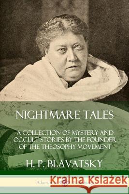 Nightmare Tales: A Collection of Mystery and Occult Stories by the Founder of the Theosophy Movement H. P. Blavatsky 9780359738939 Lulu.com - książka