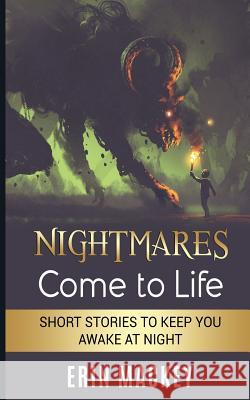 Nightmares Come to Life: Short Stories to Keep You Awake at Night Erin Mackey 9781790470662 Independently Published - książka