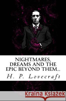 Nightmares, dreams and the epic beyond them...: Welcome to the dreamlands of H.P. Lovecraft Lovecraft, Howard Phillips 9781517155261 Createspace - książka