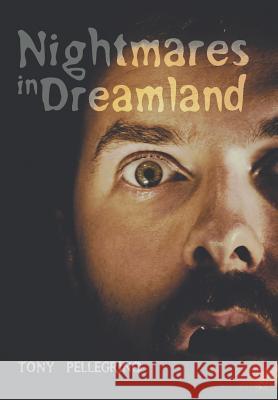 Nightmares in Dreamland Tony Pellegrino 9781524536978 Xlibris - książka