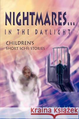 Nightmares...in the Daylight: Children's Short Sci-Fi Stories Lee, Patricia L. 9780595382200 iUniverse - książka