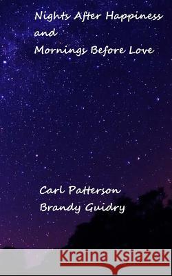 Nights After Happiness and Mornings Before Love Carl Patterson 9781499545807 Createspace - książka