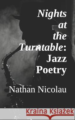 Nights at the Turntable: Jazz Poetry Nathan Nicolau, Carson Risser, Carson Risser 9781707849215 Independently Published - książka