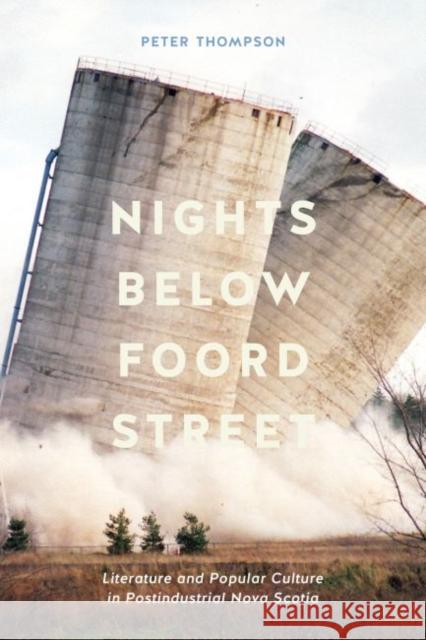 Nights Below Foord Street: Literature and Popular Culture in Postindustrial Nova Scotia Thompson, Peter 9780773559332 McGill-Queen's University Press - książka