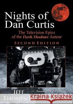 Nights of Dan Curtis, Second Edition: The Television Epics of the Dark Shadows Auteur Jeff Thompson Jim Pierson Ansel Faraj 9781628801880 Ideas Into Books Westview - książka