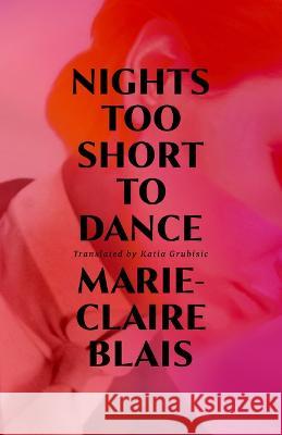 Nights Too Short to Dance Marie-Claire Blais Katia Grubisic 9781772603507 Second Story Press - książka