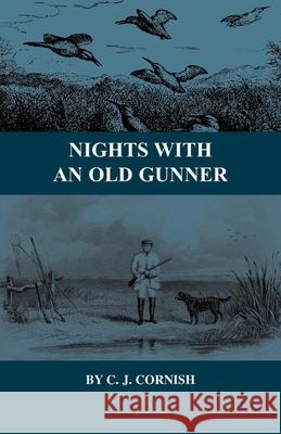 Nights With An Old Gunner (History Of Wildfowling Series) C.J., Cornish 9781443738514 Read Books - książka