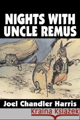 Nights with Uncle Remus by Joel Chandler Harris, Fiction, Classics Joel Chandler Harris 9781606640357 AEGYPAN - książka