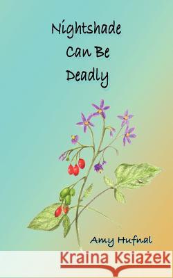 Nightshade Can Be Deadly: A Christian Mystery Hufnal, Amy 9781456741501 Authorhouse - książka