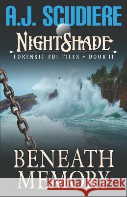 NightShade Forensic FBI Files: Beneath Memory (Book 11) A J Scudiere   9781948059930 Griffyn Ink Publishing - książka