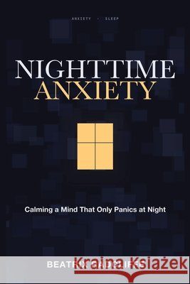 Nighttime Anxiety: Calming a Mind That Only Panics at Night Radcliffe, Beatrix 9781804283318 Readers First Publishing Ltd - książka