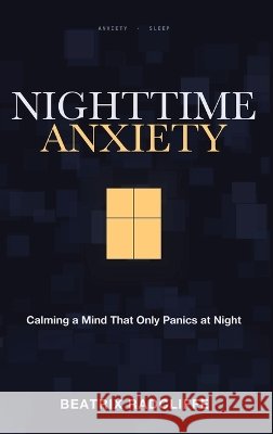 Nighttime Anxiety: Calming a Mind That Only Panics at Night Radcliffe, Beatrix 9781804284384 Readers First Publishing Ltd - książka